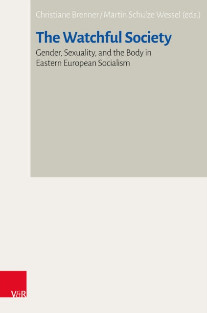 The Watchful Society: Gender, Sexuality, and the Body in Eastern European Socialism