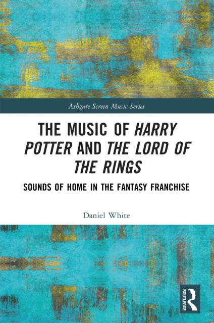 The Music of Harry Potter and The Lord of the Rings: Sounds of Home in the Fantasy Franchise