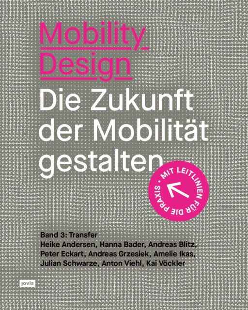 Mobility Design: Die Zukunft der Mobilitat gestalten. Band 3: Transfer