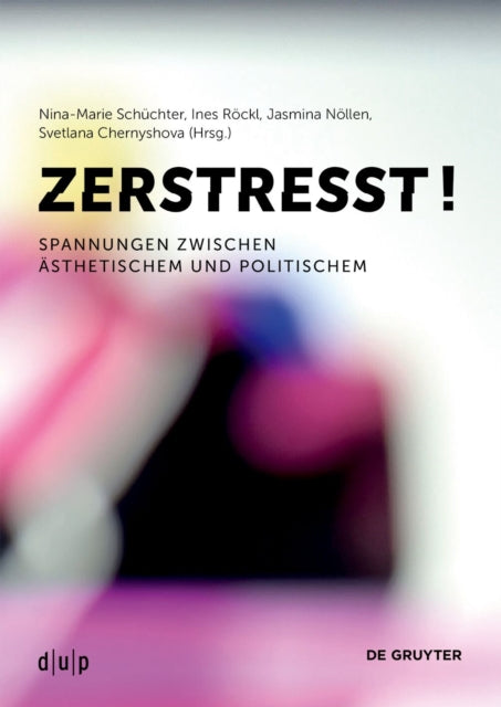 Zerstresst!: Spannungen zwischen Asthetischem und Politischem
