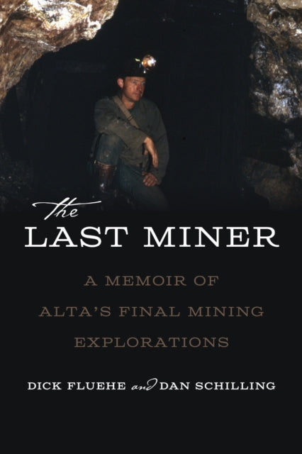 The Last Miner: A Memoir of Alta's Final Mining Expeditions
