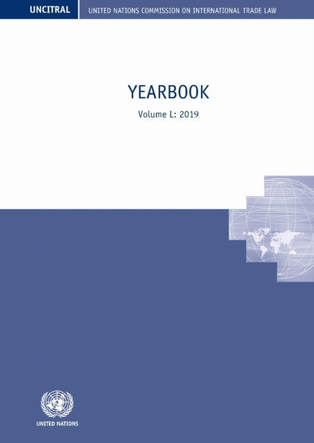 United Nations Commission on International Trade Law (UNCITRAL) Yearbook 2019: Yearbook Volume L: 2019