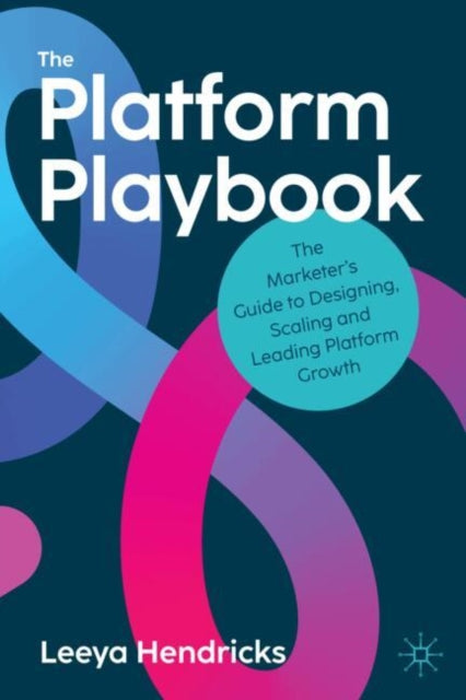 The Platform Playbook: The Marketer's Guide to Designing, Scaling and Leading Platform Growth