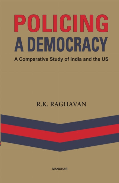 Policing a Democracy: A Comparative Study of India and the US