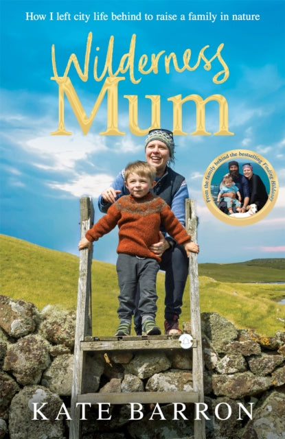 Wilderness Mum: How I left city life behind to raise a  family in nature