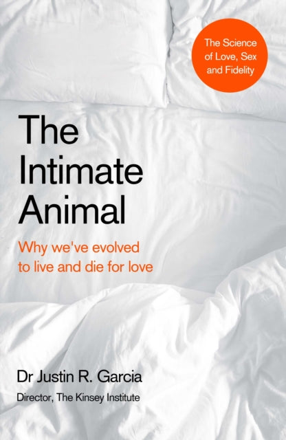 The Intimate Animal: The Science of Love, Fidelity and Connection