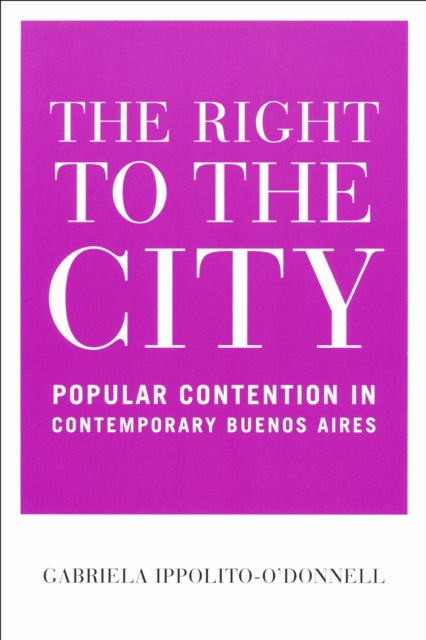 The Right to the City: Popular Contention in Contemporary Buenos Aires
