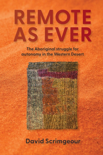 Remote as Ever: The Aboriginal Struggle for Autonomy in Australia's Western Desert