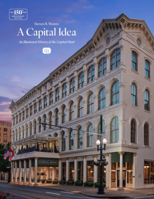 A Capital Idea: An Illustrated History of the Capital Hotel