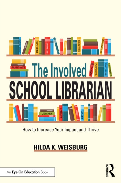 The Involved School Librarian: How to Increase Your Impact and Thrive