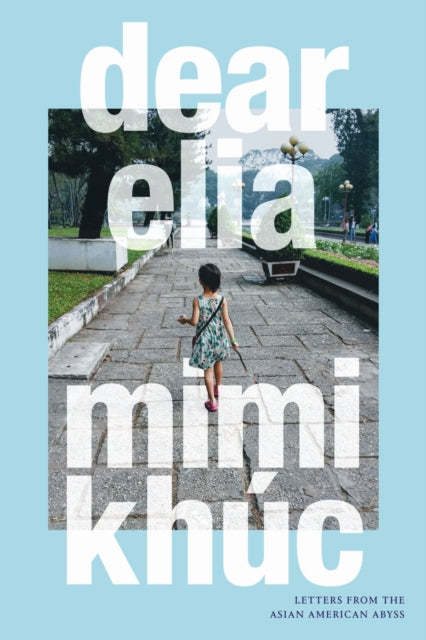 Dear Elia: Letters from the Asian American Abyss