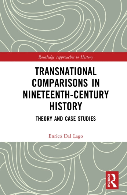 Transnational Comparisons in Nineteenth-Century History: Theory and Case Studies
