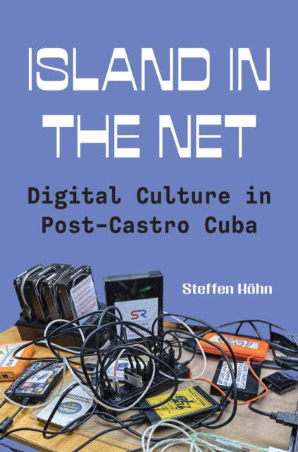 Island in the Net: Digital Culture in Post-Castro Cuba