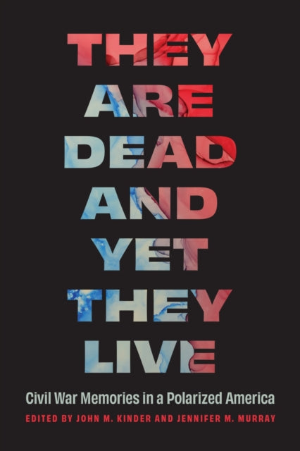 They Are Dead and Yet They Live: Civil War Memories in a Polarized America