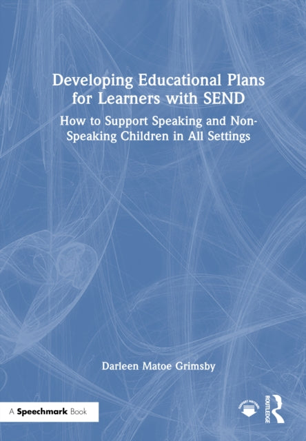Developing Educational Plans for Learners with SEND: How to Support Speaking and Non-Speaking Children in All Settings