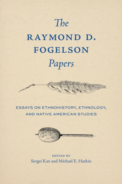 The Raymond D. Fogelson Papers: Essays on Ethnohistory, Ethnology, and Native American Studies