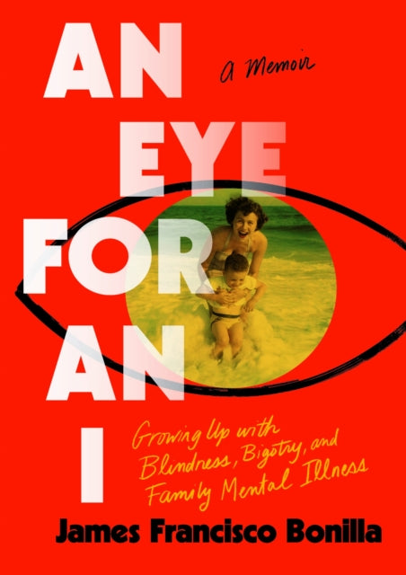 An Eye for an I: Growing Up with Blindness, Bigotry, and Family Mental Illness