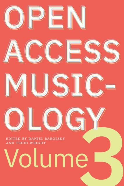 Open Access Musicology: Volume Three