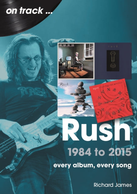 Rush 1984 to 2015 On Track: Every Album, Every Song