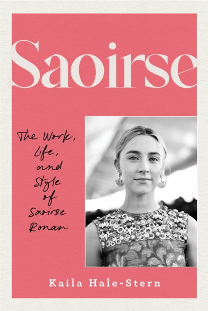 Saoirse: The Work, Life, and Style of Saoirse Ronan