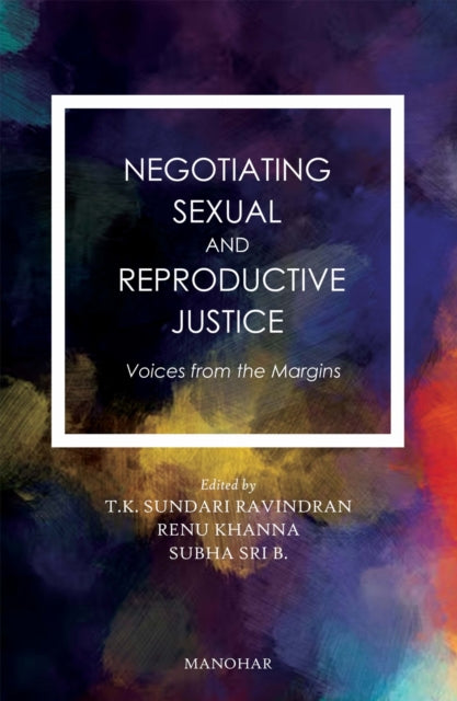 Negotiating Sexual and Reproductive Justice: Voices from the Margins