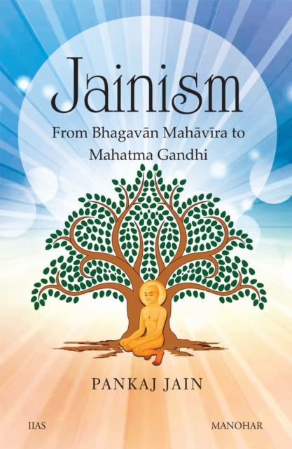 Jainism: From Bhagava?n Maha?vi?ra to Mahatma Gandhi