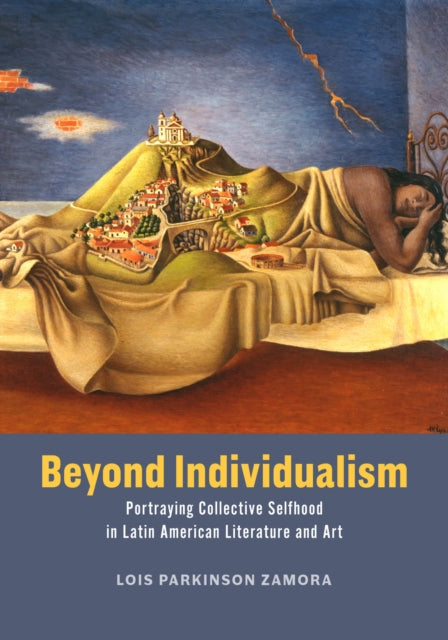 Beyond Individualism: Portraying Collective Selfhood in Latin American Literature and Art