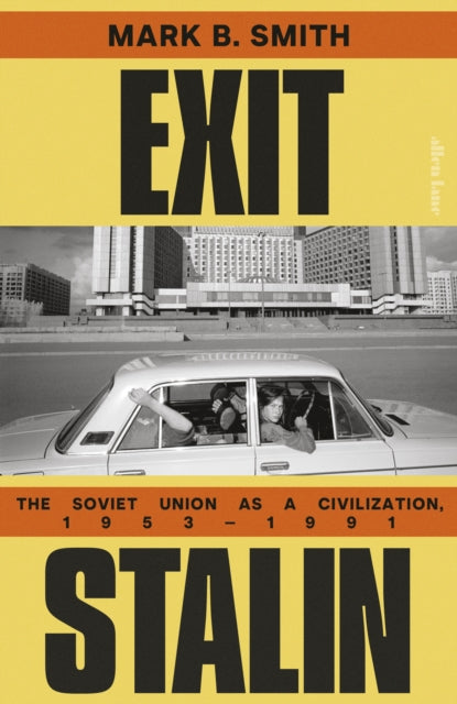 Exit Stalin: The Soviet Union as a Civilization, 1953-1991