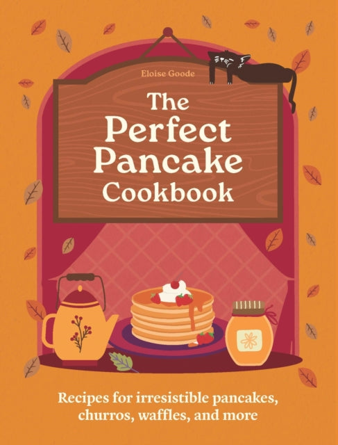 A Perfect Pancake Cookbook: Recipes for irresistible pancakes, churros, waffles, and more