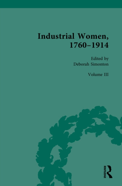 Industrial Women, 1760–1914: Volume III: The Industrial Home and Education