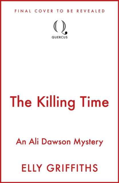 The Killing Time: the second Ali Dawson Mystery from the No 1 bestselling author of the Dr Ruth Galloway Mysteries