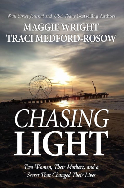 Chasing Light: Two Women, Their Mothers, and a Secret That Changed Their Lives
