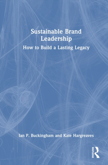 Sustainable Brand Leadership: How to Build a Lasting Legacy