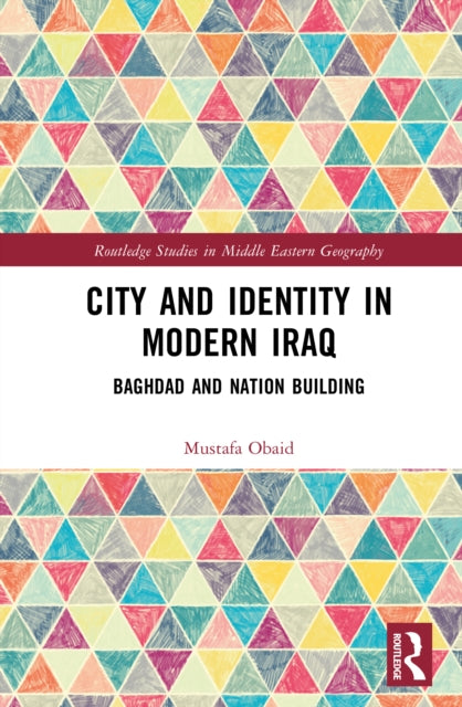 City and Identity in Modern Iraq: Baghdad and Nation Building