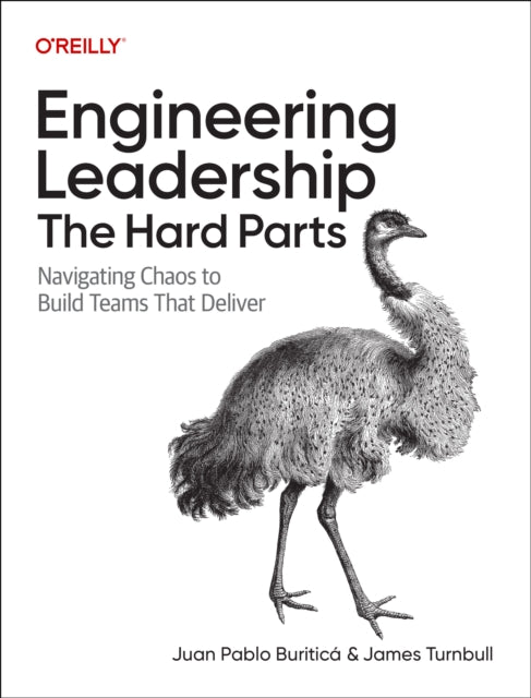 Engineering Leadership: The Hard Parts: Navigating Chaos to Build Teams That Deliver