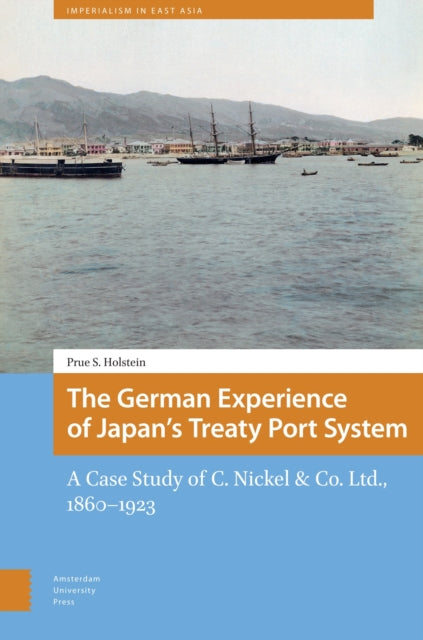 The German Experience of Japan’s Treaty Port System: A Case Study of C. Nickel & Co. Ltd., 1860–1923