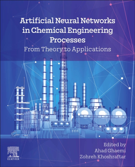 Artificial Neural Networks in Chemical Engineering Processes: From Theory to Applications