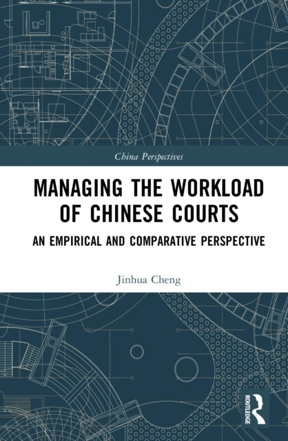 Managing the Workload of Chinese Courts: An Empirical and Comparative Perspective