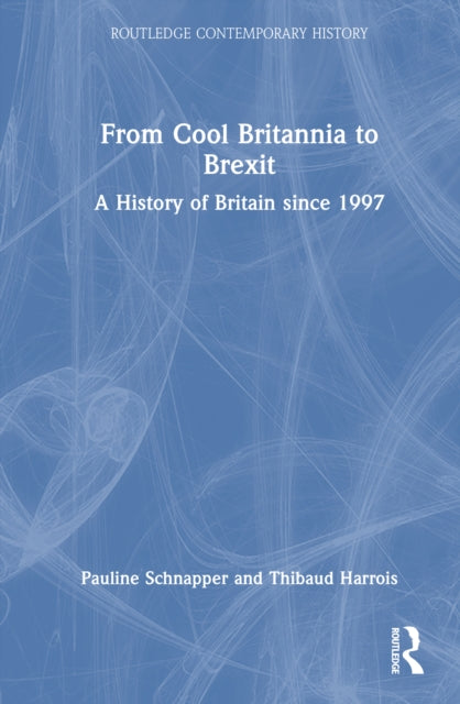 From Cool Britannia to Brexit: A History of Britain since 1997