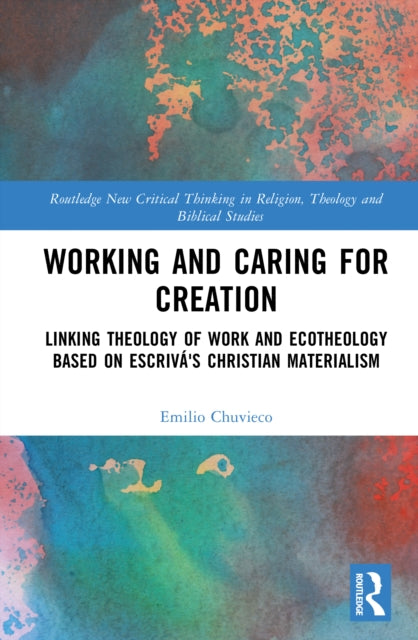 Working and Caring for Creation: Linking Theology of Work and Ecotheology Based on Escriva's Christian Materialism