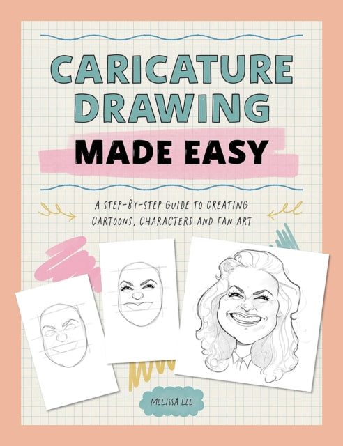 Caricature Drawing Made Easy: A Step-by-Step Guide to Creating Cartoons, Characters, and Fan Art