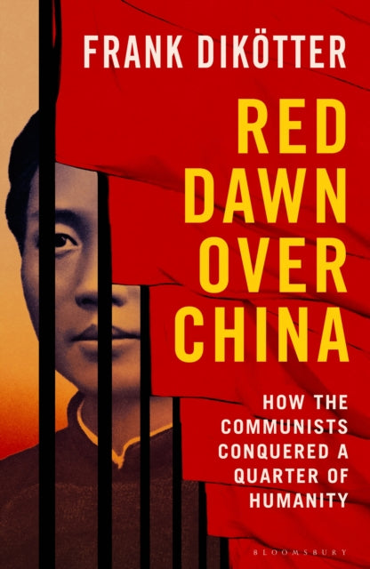 Red Dawn Over China: How Communism Conquered a Quarter of Humanity