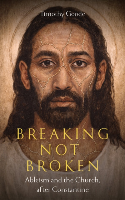 Breaking, not Broken: Ableism and the Church after Constantine