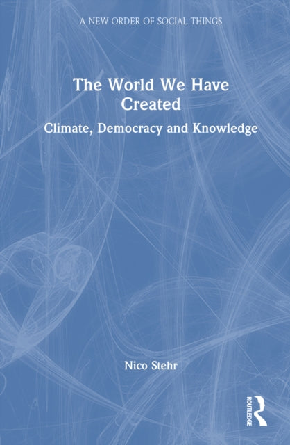 The World We Have Created: Climate, Democracy and Knowledge