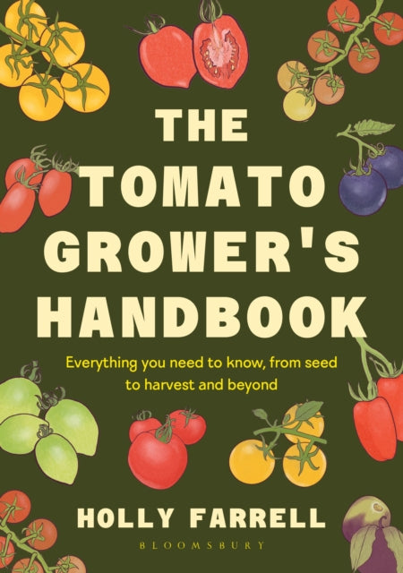 The Tomato Grower's Handbook: Everything you need to know, from seed to harvest and beyond