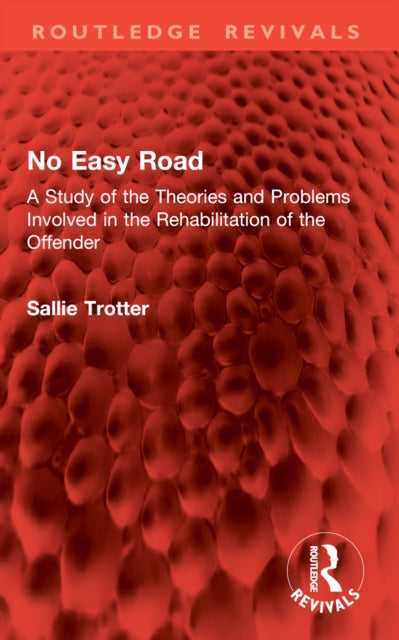 No Easy Road: A Study of the Theories and Problems Involved in the Rehabilitation of the Offender