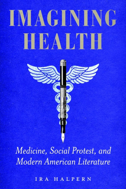 Imagining Health: Medicine, Social Protest, and Modern American Literature