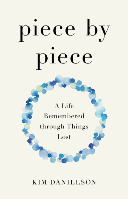 Piece by Piece: A Life Remembered through Lost Things