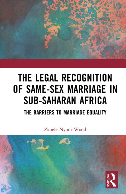 The Legal Recognition of Same-Sex Marriage in Sub-Saharan Africa: The Barriers to Marriage Equality