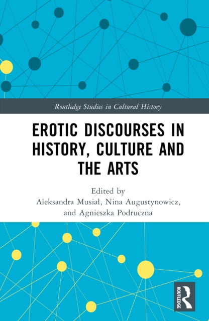 Erotic Discourses in History, Culture and the Arts